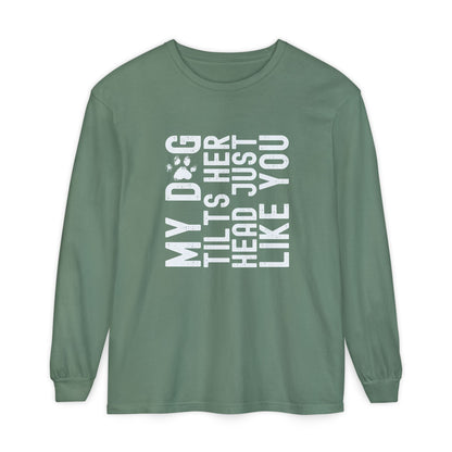 My dog tilts her head just like you Long Sleeve T-Shirt