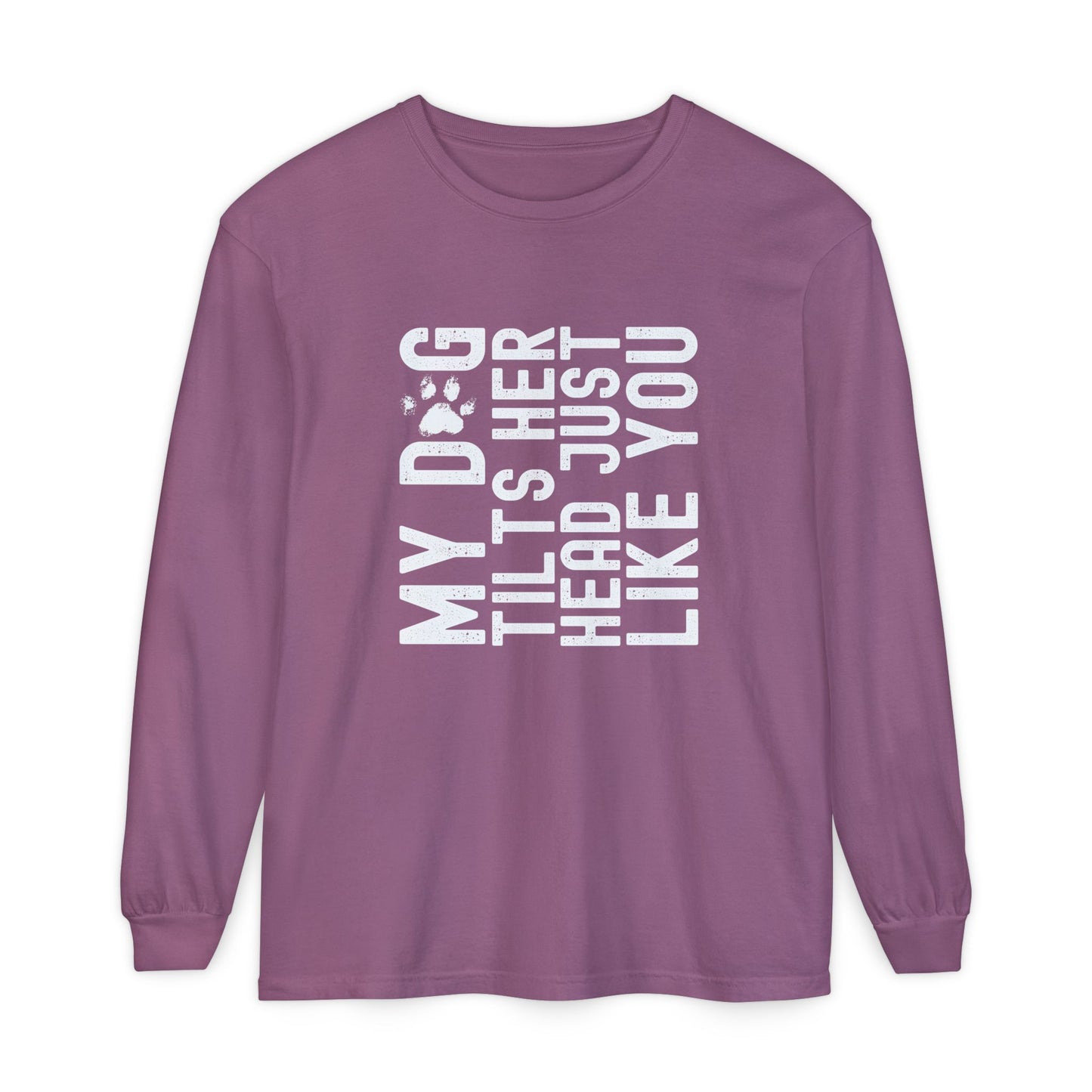 My dog tilts her head just like you Long Sleeve T-Shirt