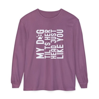 My dog tilts her head just like you Long Sleeve T-Shirt