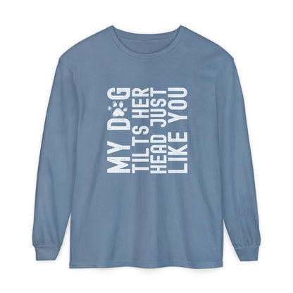 My dog tilts her head just like you Long Sleeve T-Shirt