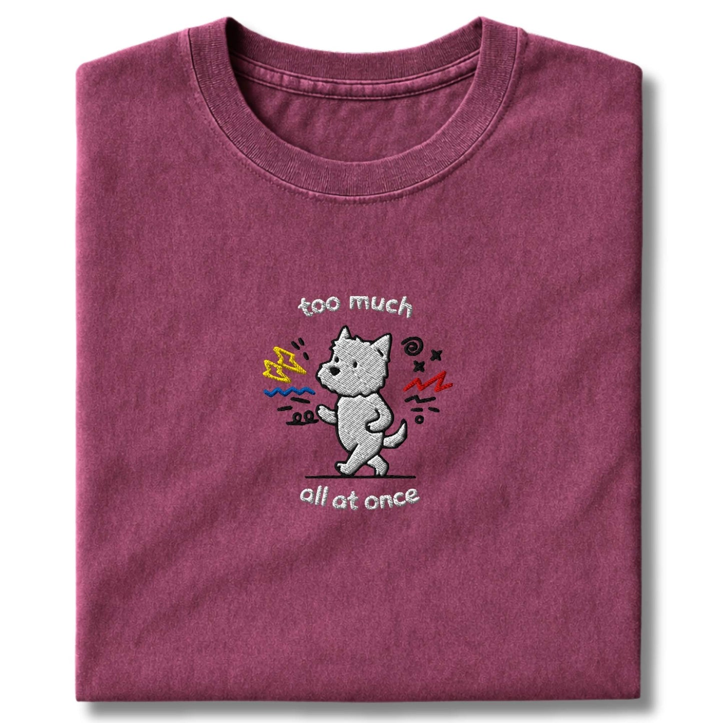 Embroidered Westie Too Much T-Shirt