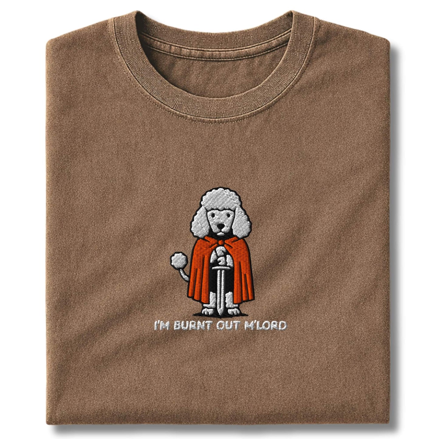 Embroidered Poodle "I'm Burnt out M'Lord" T-Shirt