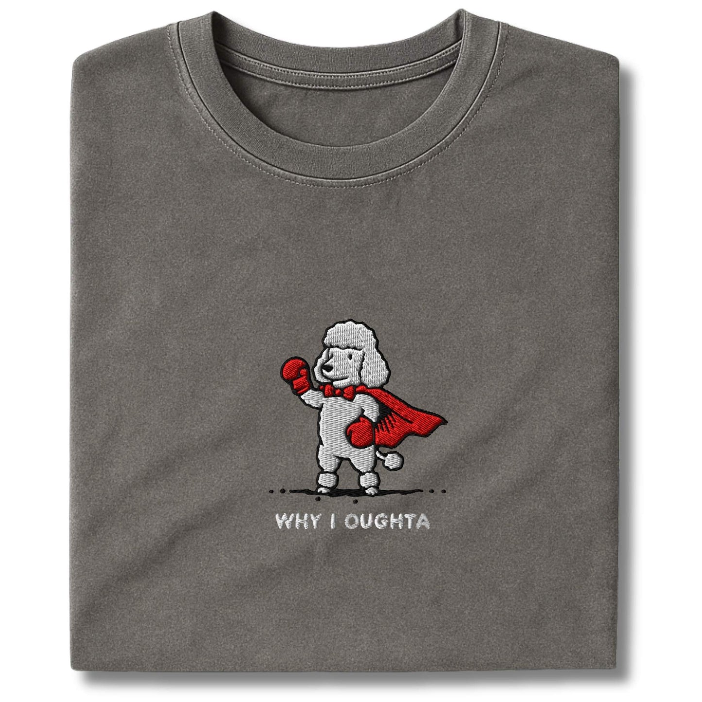 Embroidered Poodle Why I Oughta T-Shirt