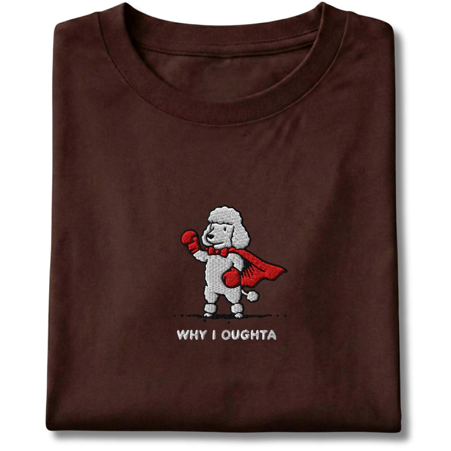 Embroidered Poodle Why I Oughta Tee
