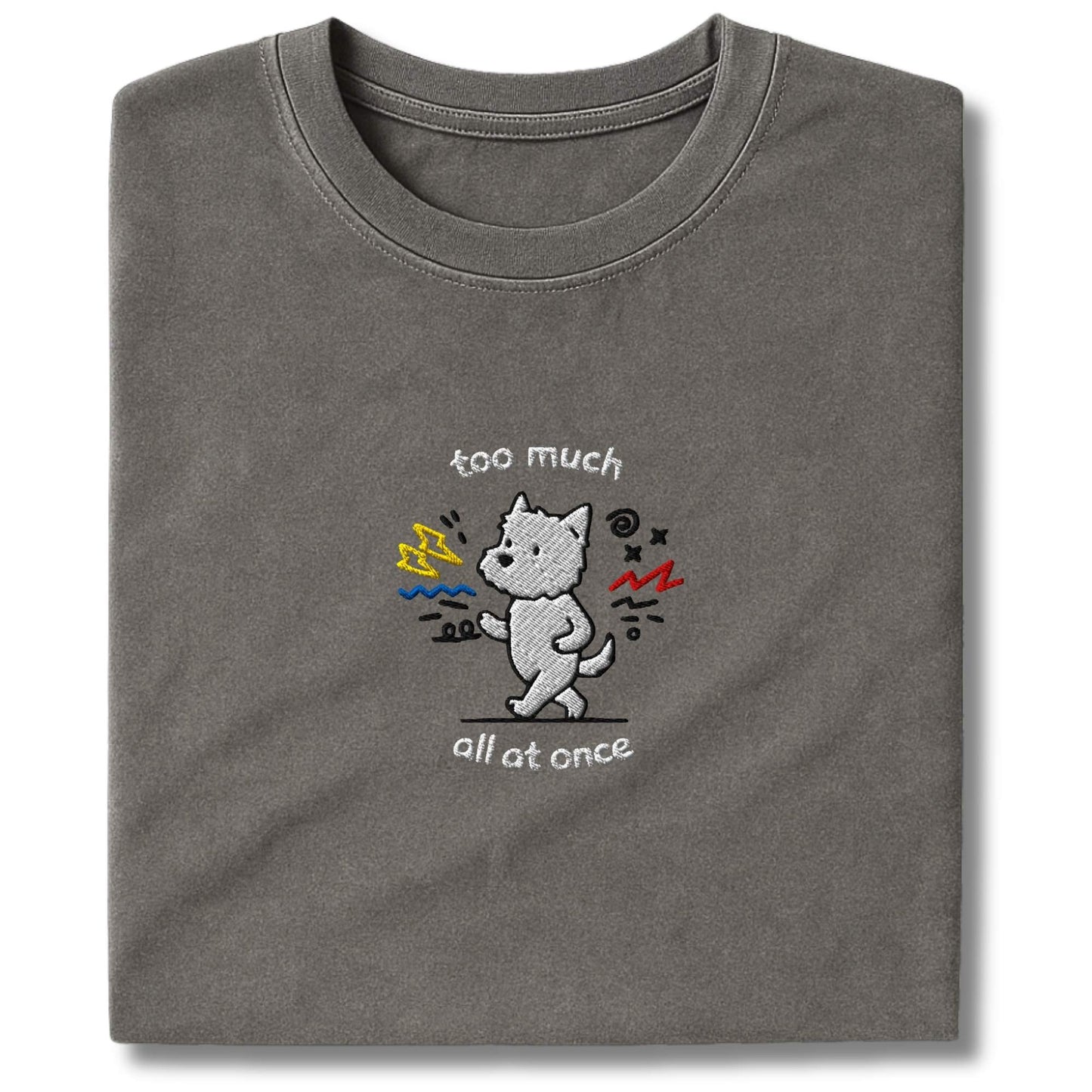 Embroidered Westie Too Much T-Shirt