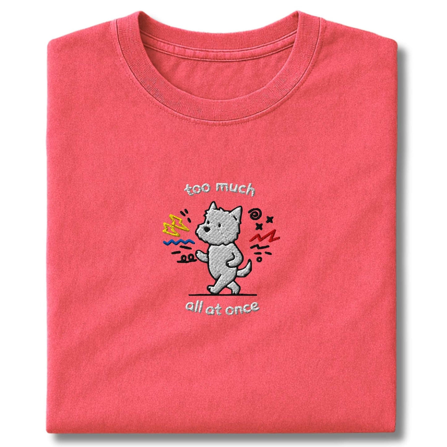 Embroidered Westie Too Much T-Shirt